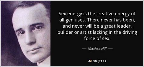 Napoleon Hill Quote Sex Energy Is The Creative Energy Of All Geniuses There