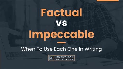 Factual Vs Impeccable When To Use Each One In Writing