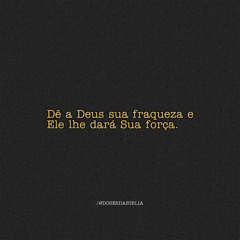 Doses Da Bíblia ’s Instagram Photo “dê A Deus Sua Fraqueza E Ele Lhe Dará Sua Força