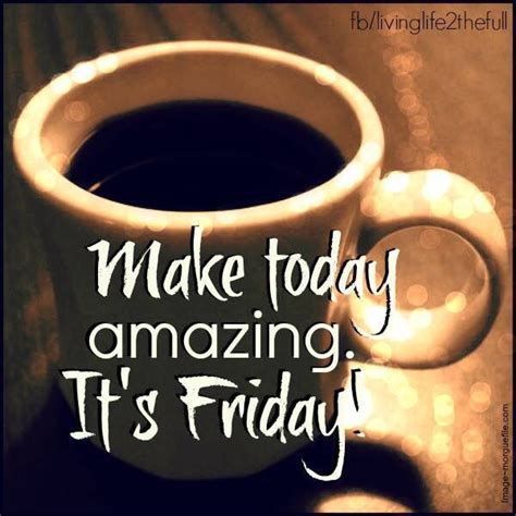 Make Today Amazing Its Friday Pictures Photos And Images For