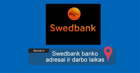 We at swedbank want to help stop the spread of. Swedbank banko adresai ir darbo laikas