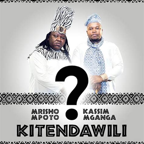 Audio Mrisho Mpoto Ft Kassim Mganga Kitendawili Mp3 Download