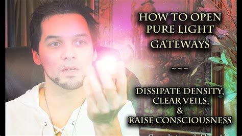 How To Open Pure Light Gateways And Raise Consciousness Youtube