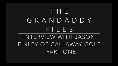 The Grandaddy Files Interview With Jason Finley Of Callaway Golf