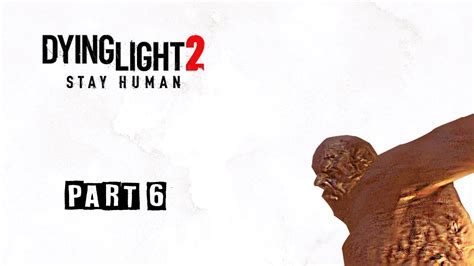 Dying Light 2 Full Playthrough Gameplay Walkthrough Part 6 Youtube