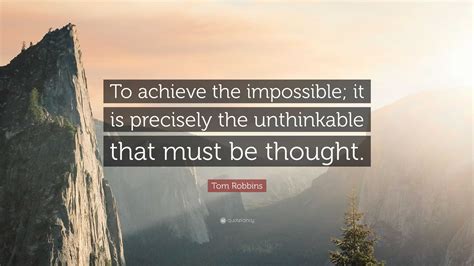 Tom Robbins Quote To Achieve The Impossible It Is Precisely The