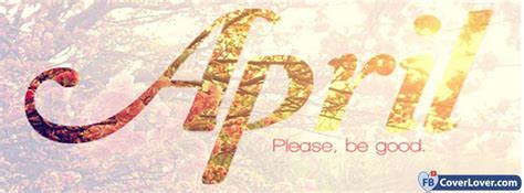 Hello April Please Be Good Facebook Covers Maker