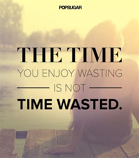 Its Not Wasted Time 39 Powerful Quotes That Will Change The Way You