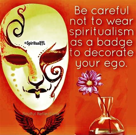 Be Careful Not To Wear Spiritualism As A Badge To Decorate Your Ego