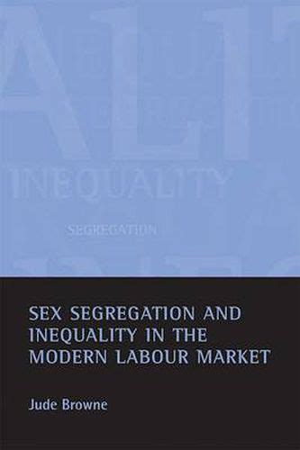 Sex Segregation And Inequality In The Modern Labour Market Jude Browne Downing College