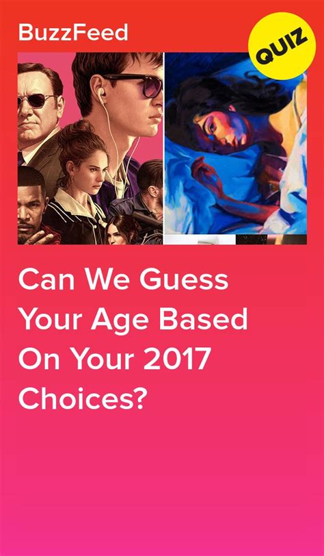 Can We Guess Your Age Based On Your 2017 Choices Guess Your Age Quiz