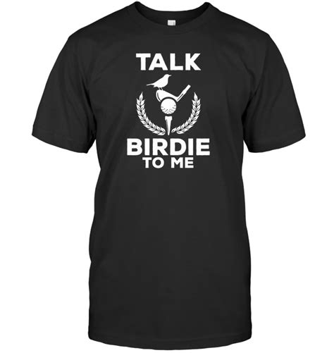 Cute Talk Birdie To Me Funny Golfing T Shirt Golf Humor Golf Quotes