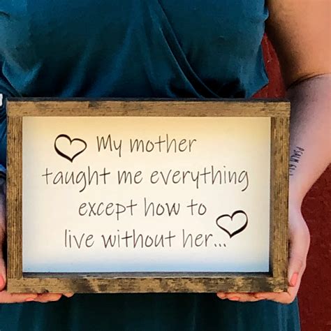 My Mother Taught Me Everything Except How To Live Without Her Etsy Uk