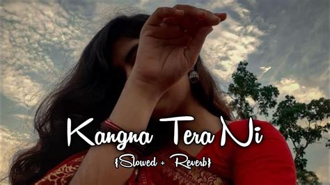 Kangna Tera Ni Slowed And Reverb Lofi Songs Bnl 𝙶συтαм Youtube