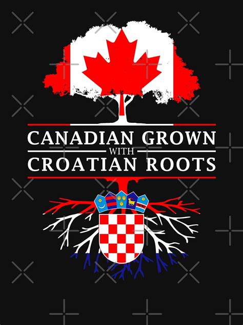 Canadian Grown With Croatian Roots Croatia Design T Shirt By Ockshirts Redbubble Canadian