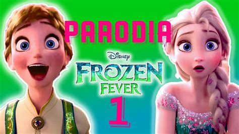 Frozen Fever Parodia Parte 1 Youtube
