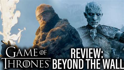 Game Of Thrones Review Season 7 Episode 6 Beyond The Wall Youtube