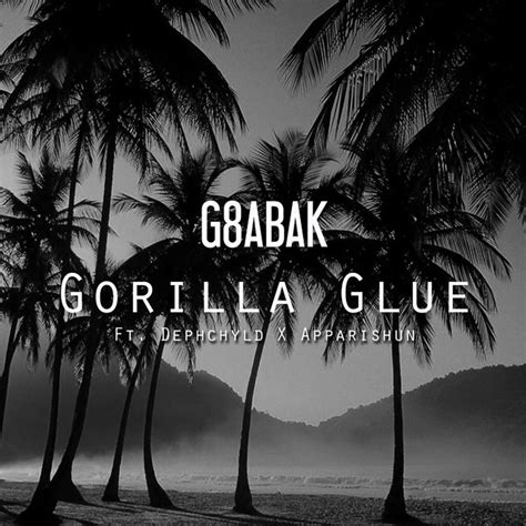 Gorilla Glue Feat Dephchyld And Apparishun Single By G8abak Spotify