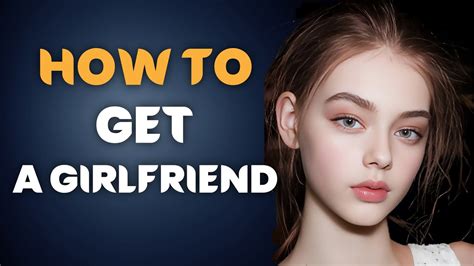 how to get a girlfriend and win her heart instantly youtube