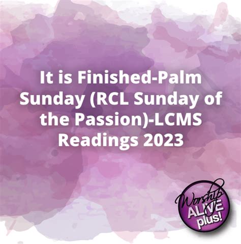 It Is Finished Palm Sunday Sunday Of The Passion Lcms Readings 2023