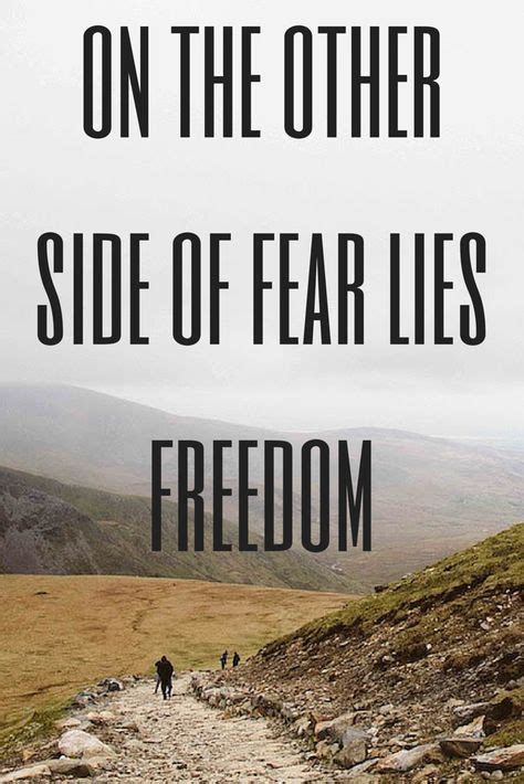 On The Other Side Of Fear Lies Freedom Dont Let Fear Hold You Back
