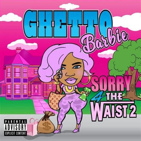 Sorry 4 The Waist 2 Album By Ghetto Barbie Spotify