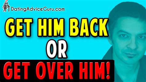get him back or get over him stop the heartbreak youtube