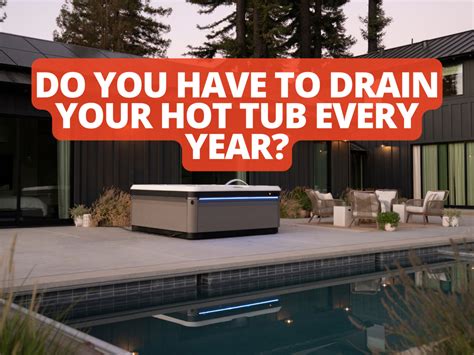 Do You Have To Drain Your Hot Tub Every Year Healthmate Hot Tubs