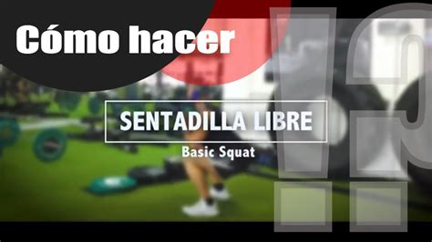 Sentadilla Libre Basic Squat T Nica Ejecuci N C Mo Se Hace Una Sentadilla Correctamente