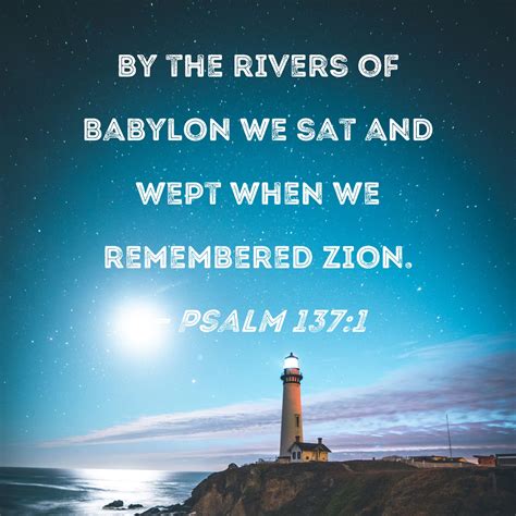 Psalm 1371 By The Rivers Of Babylon We Sat And Wept When We Remembered