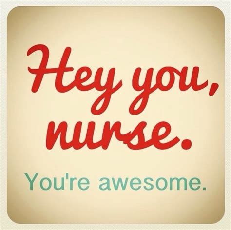 Hey You Nurse Youre Awesome Nurse Appreciation Quotes Nurses