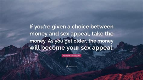 Katharine Hepburn Quote If Youre Given A Choice Between Money And