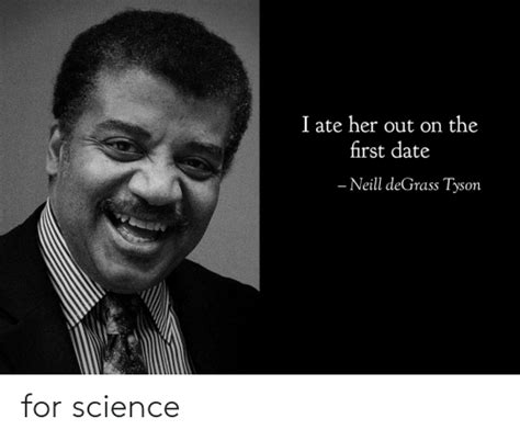i ate her out on the first date neill degrass tyson for science date meme on me me