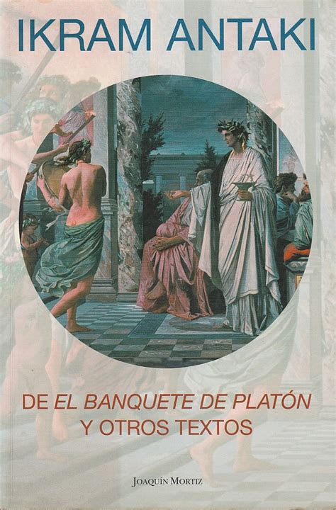 De El Banquete de Platón y otros textos by Ikram Antaki Goodreads