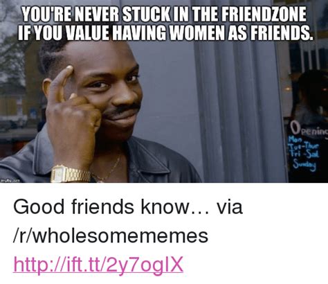 Youre Never Stuckin The Friendzone Ifyou Value Having Women As Friends