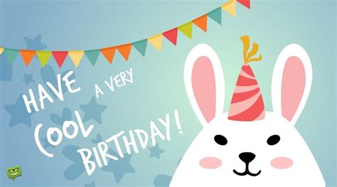Make their day and send the coolest birthday card online to friends and family on their birthday, free online wishing you a very happy birthday! Unique Happy Birthday Wishes to Send to the Ones you Love