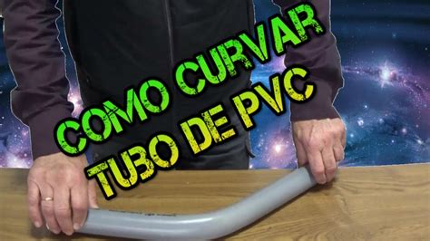 Como Curvar Tubo De Pvc Youtube