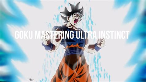 Goku Mastering Ultra Instinct Dragon Ball Super Youtube