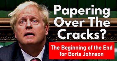 Papering Over The Cracks The Beginning Of The End For Boris Johnson