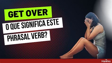 Get Over O Que Significa Esse Phrasal Verb Youtube