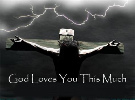 God Loves You This Much Jesus Already Loved You So Much He Died For