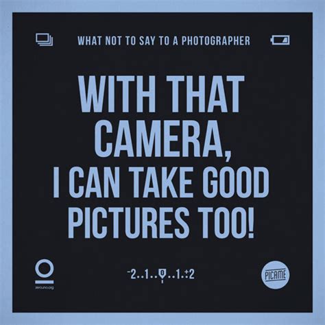 Things You Should Never Say To A Photographer Pics