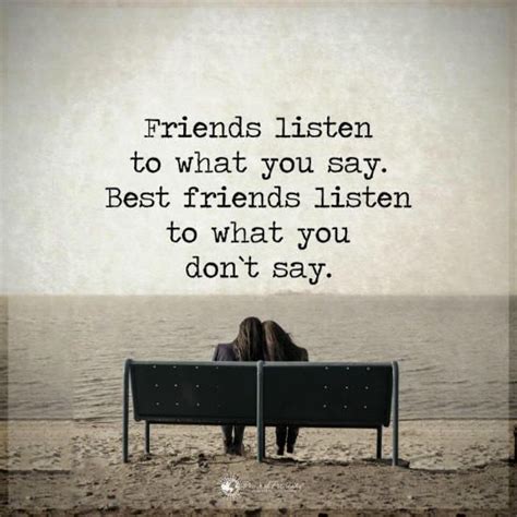 Friends Listen To What You Say Best Friends Listen To What You Don T Say Friends Quotes Love
