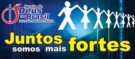 2013 Juntos Somos Mais Fortes Notícias Igreja De Deus Feira De Santana