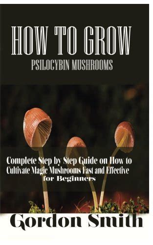 Buy How To Grow Psilocybin Mushrooms Complete Step By Step Guide On