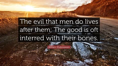 William Shakespeare Quote The Evil That Men Do Lives After Them The