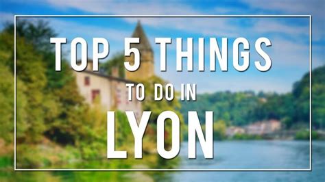 Top 5 Things To Do In Lyon France Youtube Things To Do Lyon