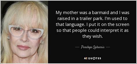 Penelope Spheeris Quote My Mother Was A Barmaid And I Was