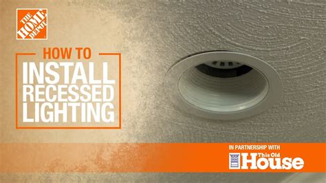 How To Install Recessed Lighting The Home Depot With Thisoldhouse
