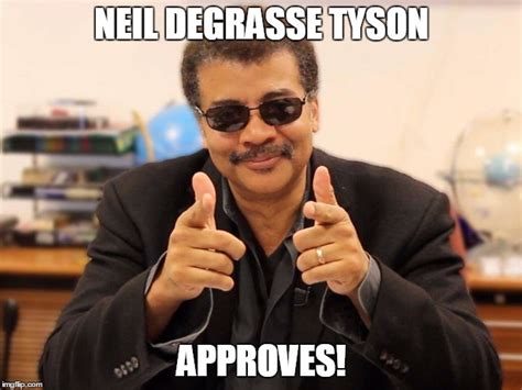 Image Tagged In Neil Degrasse Tyson Approved Imgflip